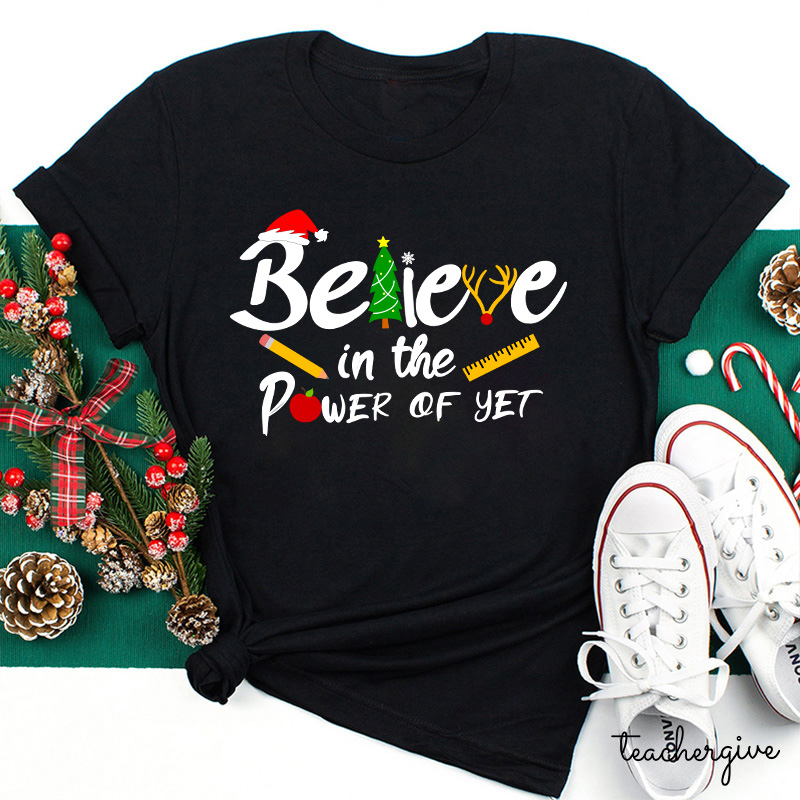 Believe In The Power Of Yet Teacher T-Shirt