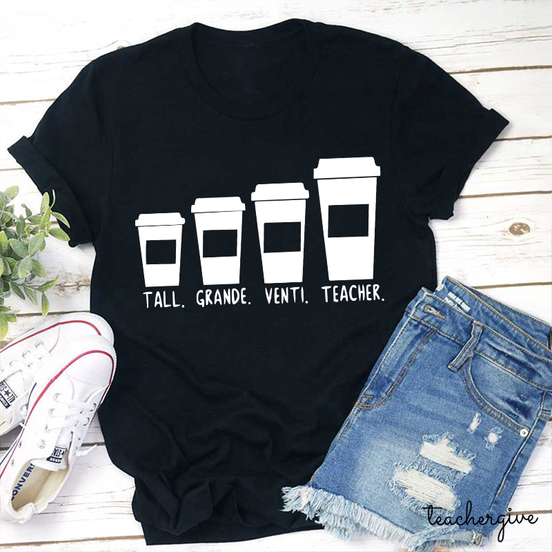 Tall Grande Venti Teacher Coffee Cups Teacher T-Shirt