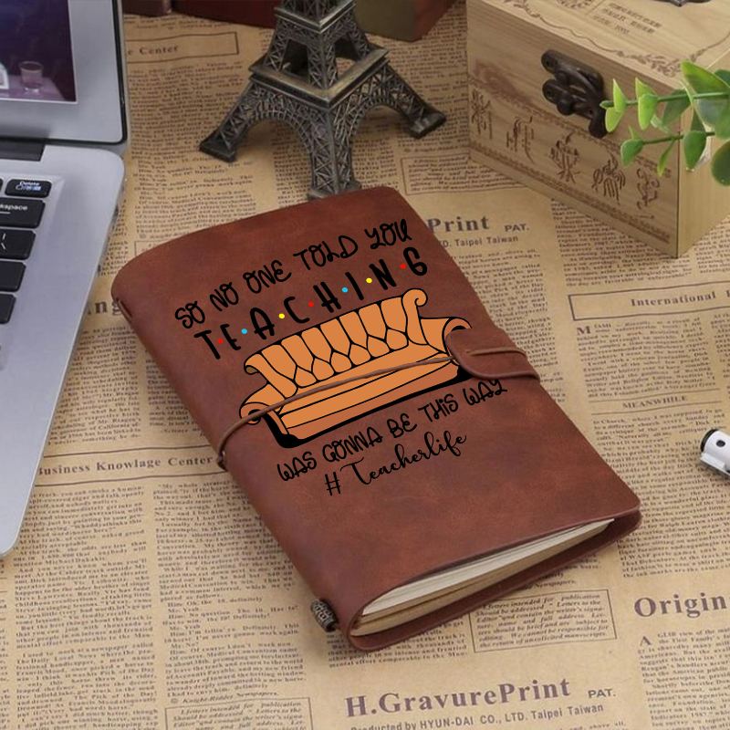 So No One Told You Teaching Was Gonna Be This Way Faux Leather Notebook