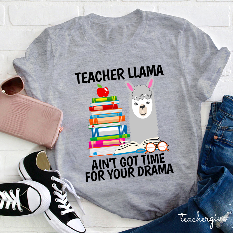 Teacher Llama Ain't Got Time For Your Drama Teacher T-Shirt