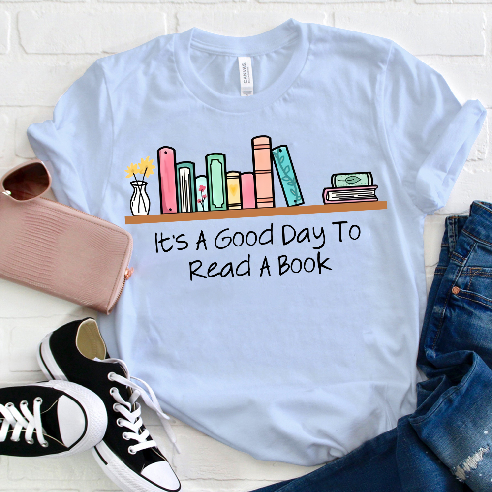 It's A Good Day To Read A Book T-Shirt