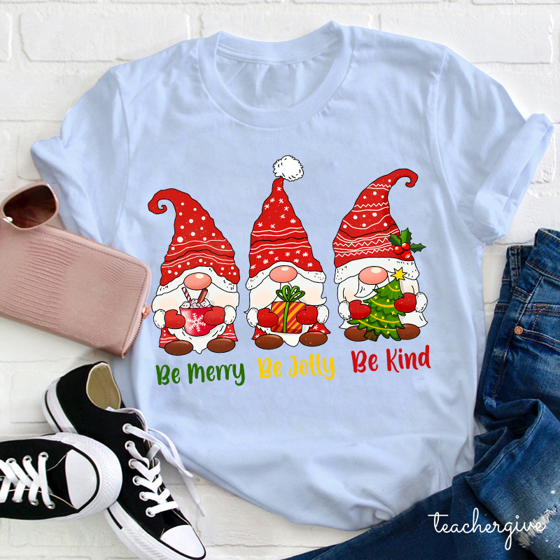 Be Merry Be Jolly Be Kind Gnomes Teacher T-Shirt