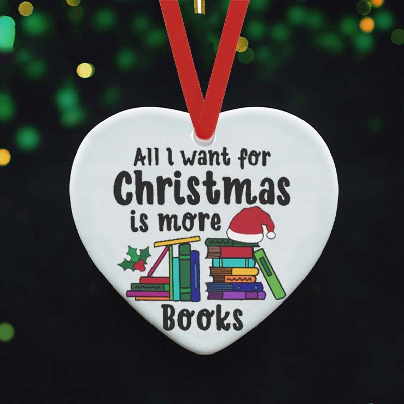 All I Want For Christmas Is More Books Teacher Ceramic Christmas Ornament