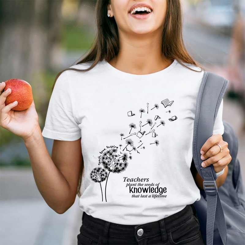 Teachers Plant The Seeds Of Knowledge That Last A Lifetime T-Shirt