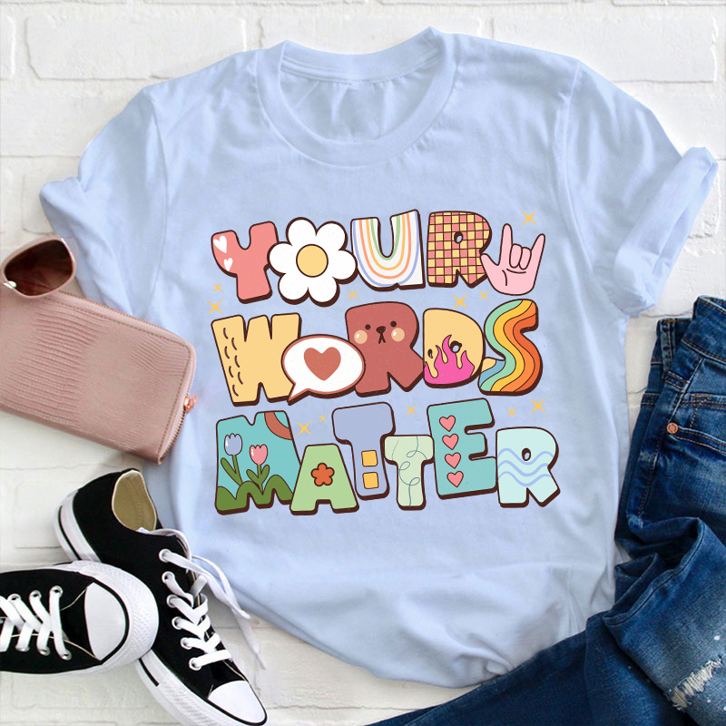 Your Words Matter Teacher T-Shirt