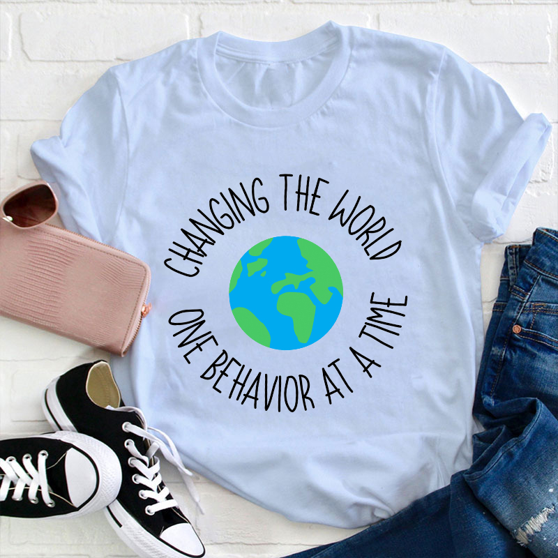 Changing The World One Behavior At A Time Teacher T-Shirt