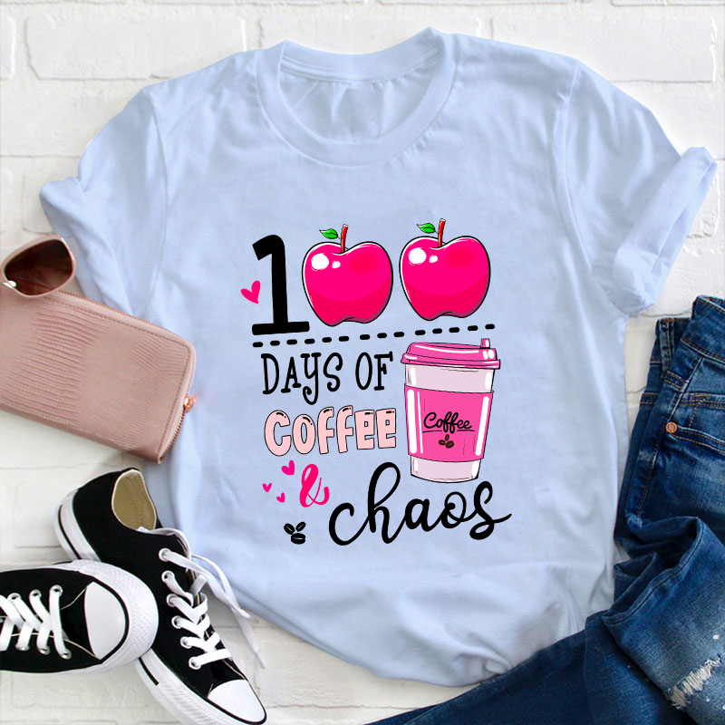 100 Days Of Coffee And Chaos Teacher T-Shirt