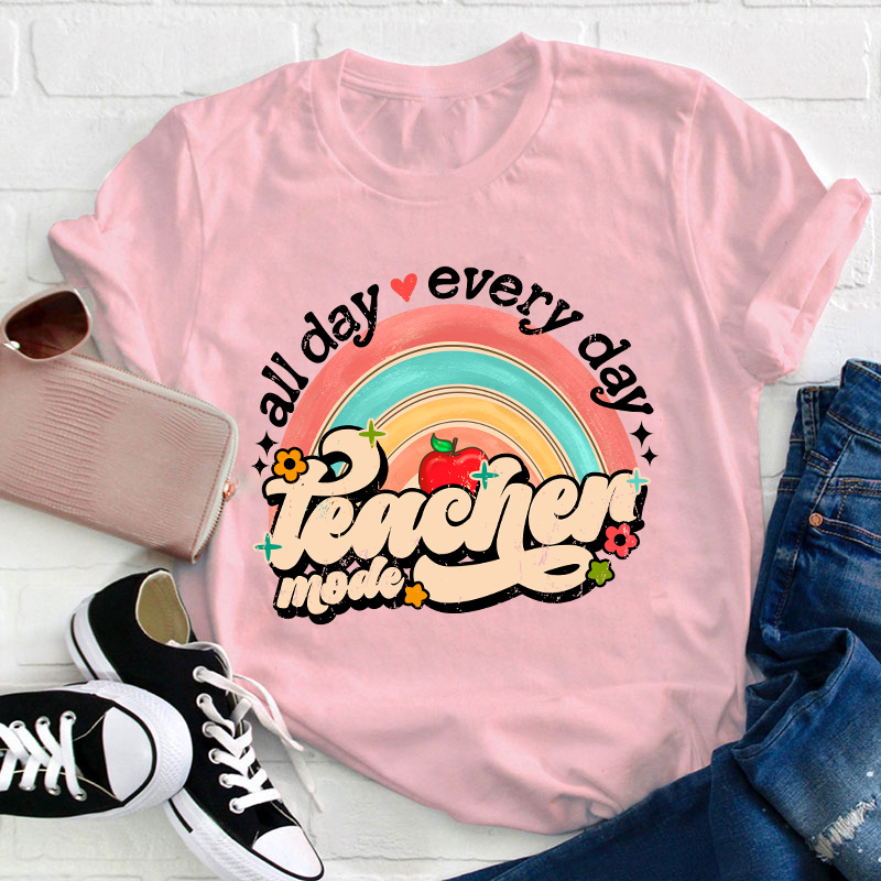 All Day Every Day Teacher Mode Teacher T-Shirt