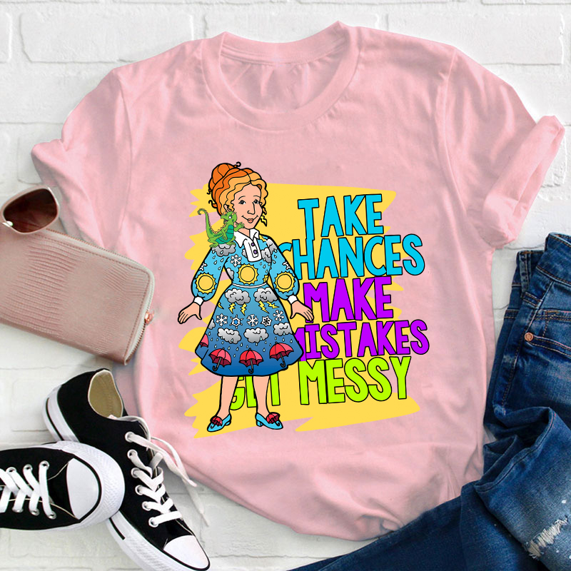 Take Chances Make Mistakes Get Messy Teacher T-Shirt