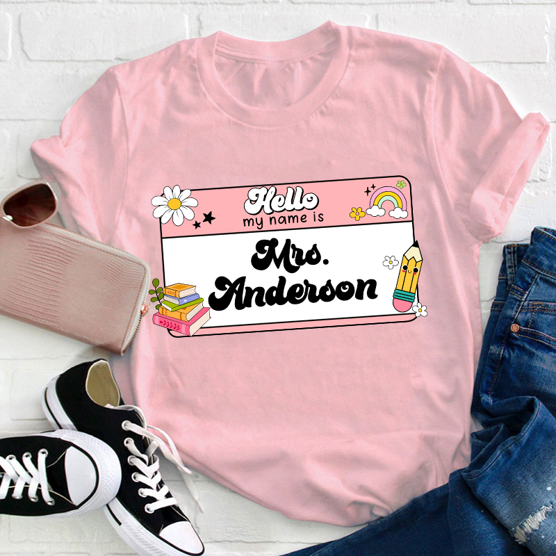 Personalized Name Hello My Name Is Teacher T-Shirt