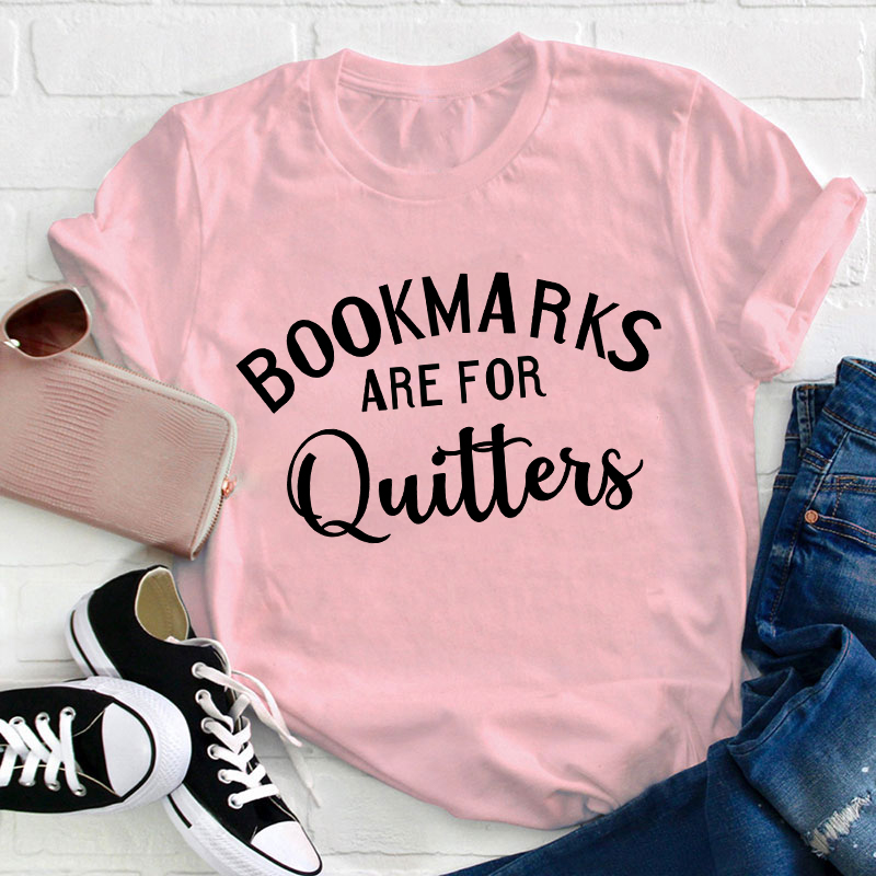 Bookmarks Are For Quitters Teacher T-Shirt