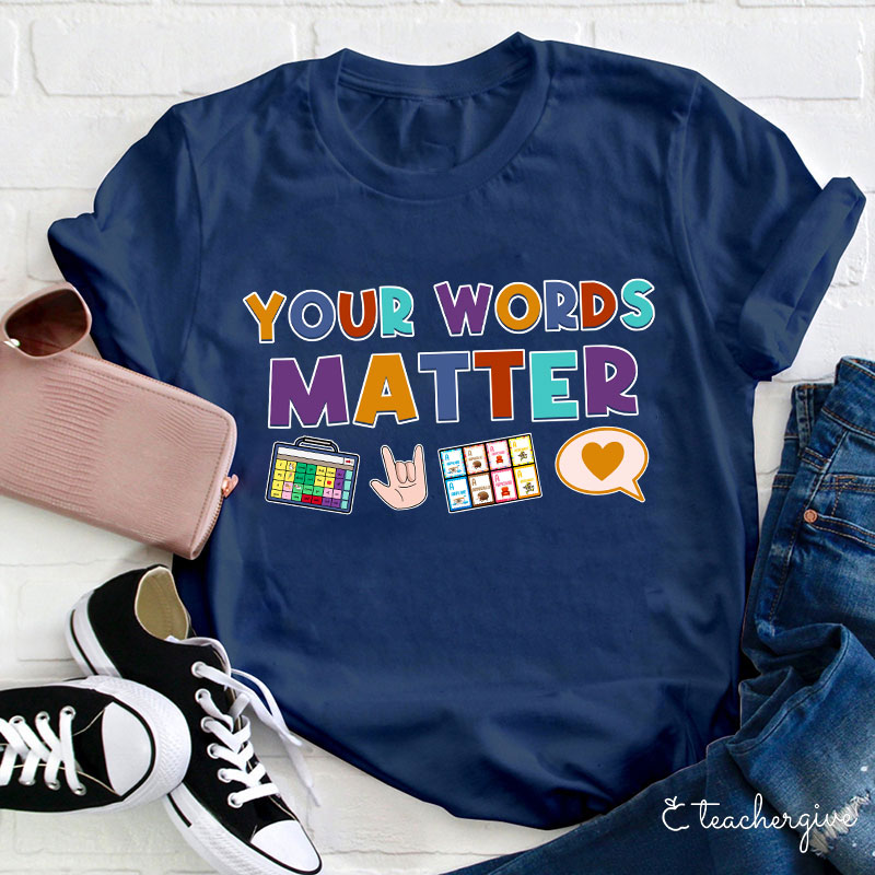 Your Words Matter Teacher T-Shirt