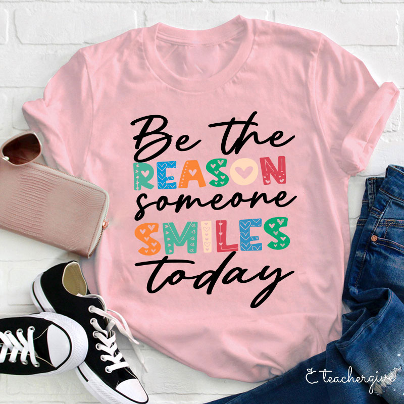 You Can Be The Reason Someone Smiles Today Teacher T-Shirt