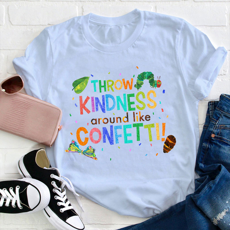 Throw Kindness Around Like Confetti Teacher T-Shirt