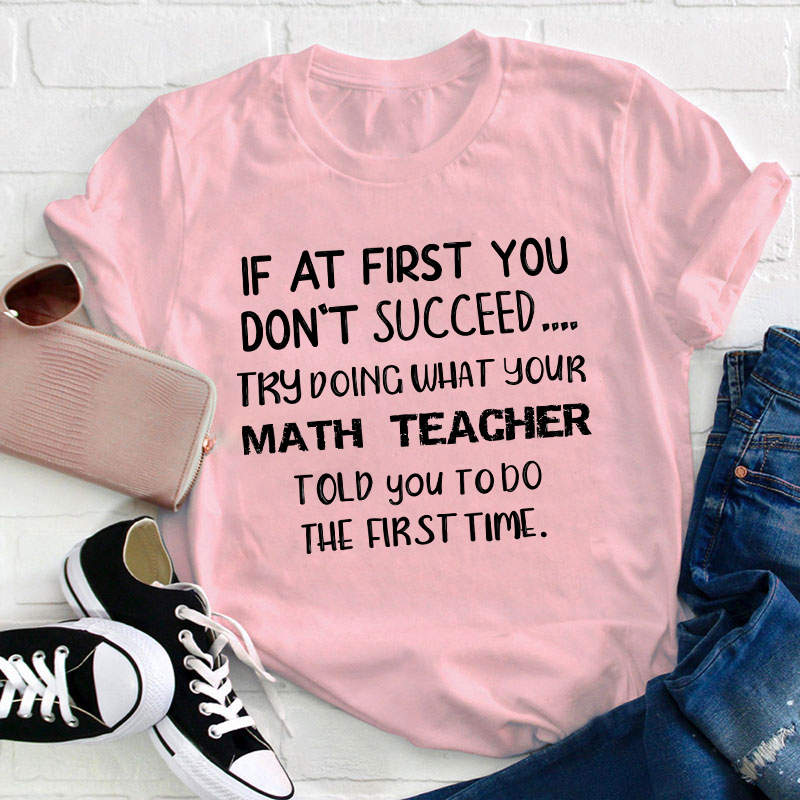 Do The First Time Math Teacher T-Shirt