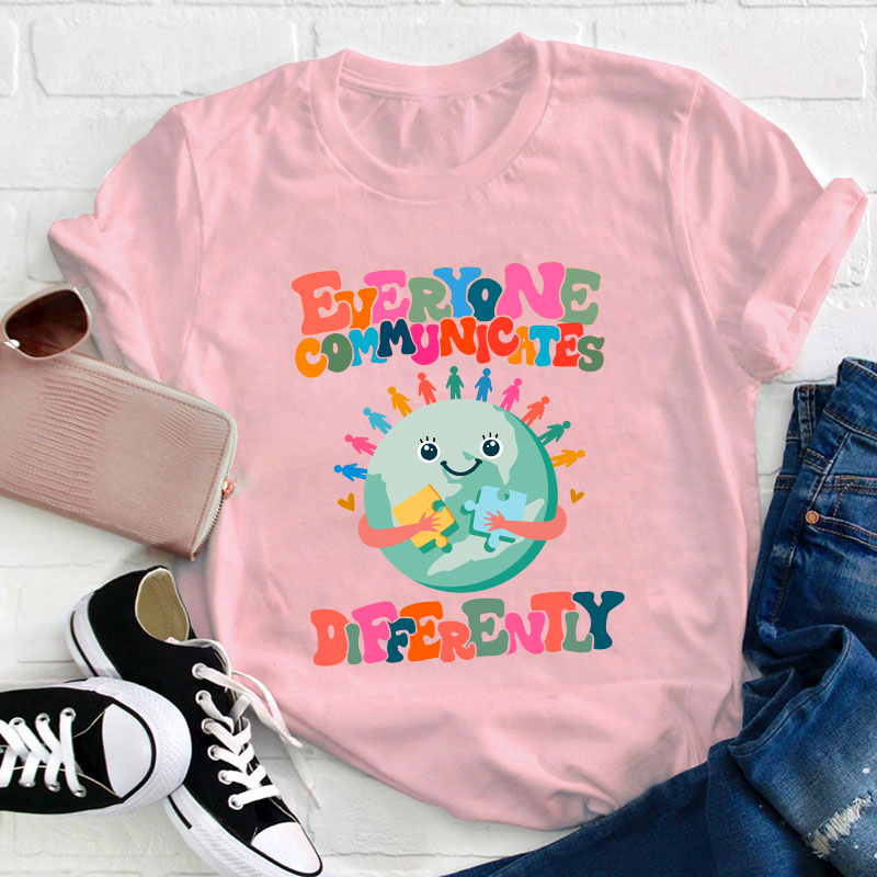 Everyone Communicates Differently Teacher T-Shirt