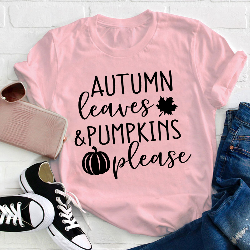 Autumn Leaves And Pumpkins Please Teacher T-Shirt