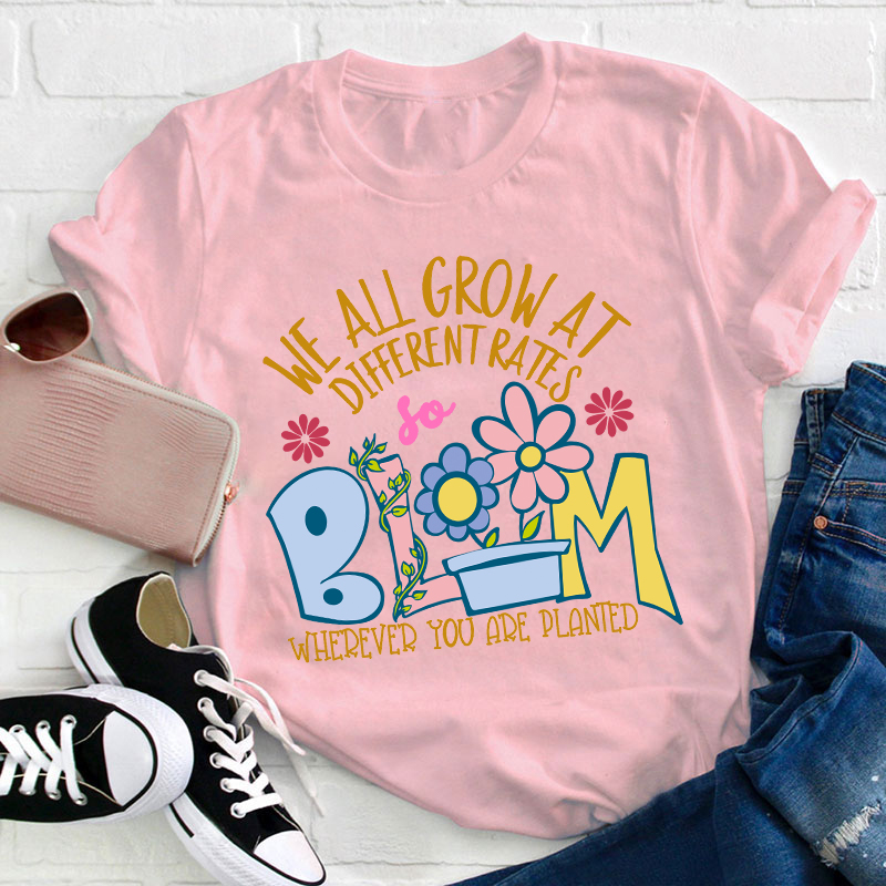 We All Grow at Different Rates Teacher T-Shirt