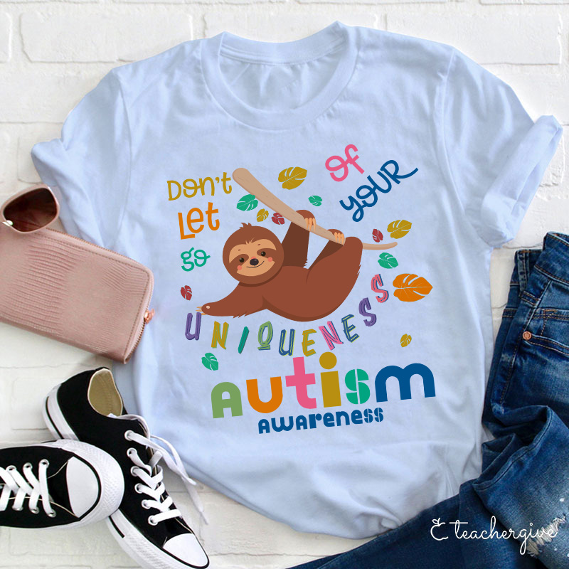 Autism Awareness Sloth Don't Let Go Of Your Uniqueness Teacher T-Shirt