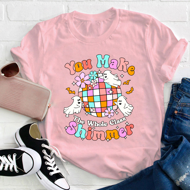 You Make The Whole Class Shimmer Teacher T-Shirt