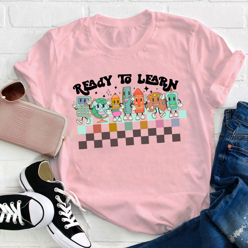I'm Ready To Learn Teacher T-Shirt
