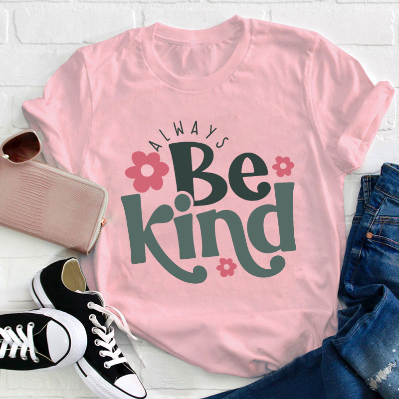 Always Be Kind Teacher T-Shirt