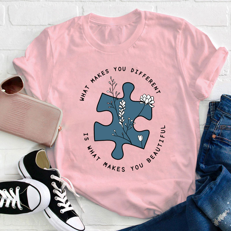What Makes You Different Is What Makes You Beautiful Teacher T-Shirt