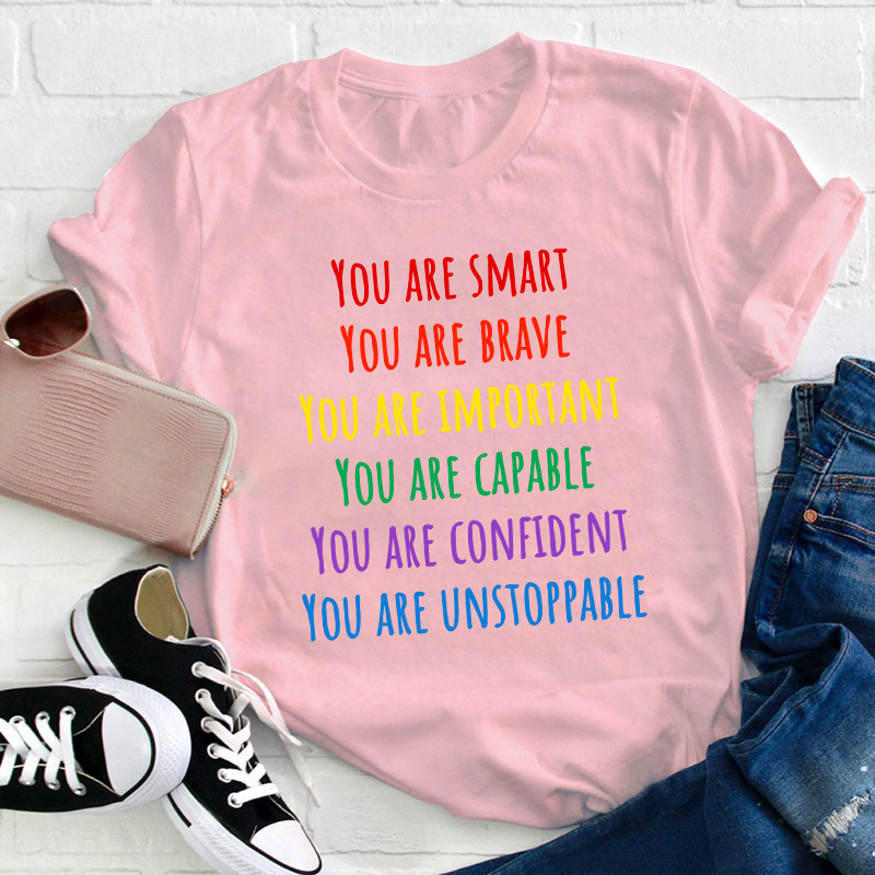 You Are Smart Brave Important Capable Confident Unstoppable Teacher T-Shirt