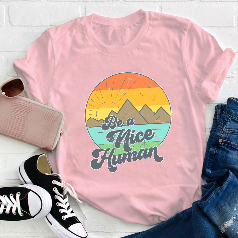 Be A Nice Human Teacher T-Shirt