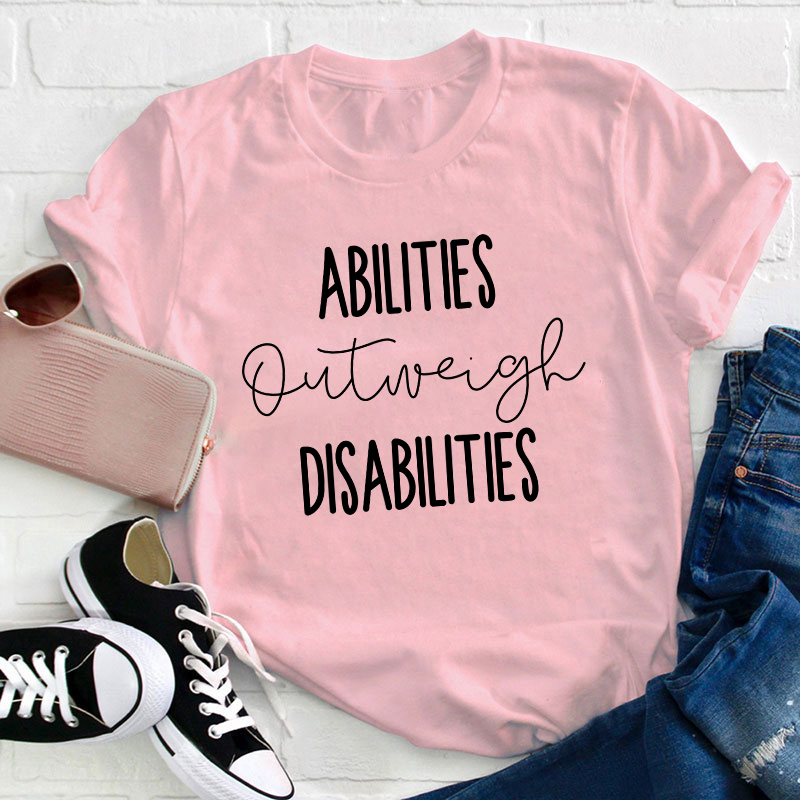 Abilities Outweigh Disabilities Teacher T-Shirt