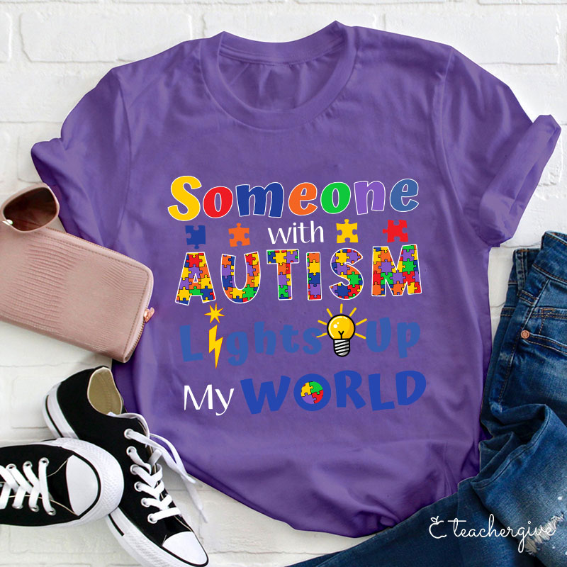 Someone With Autism Lights Up My World Teacher T-Shirt