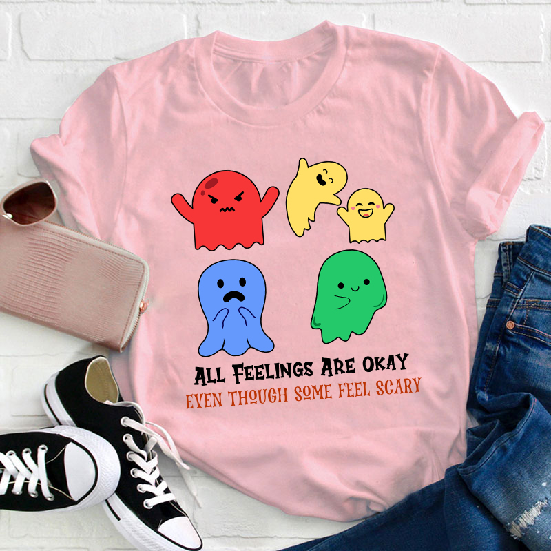All Feelings Are Okay Teacher T-Shirt