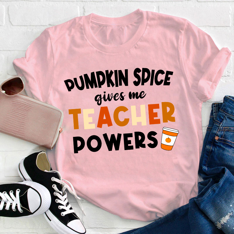 Pumpkin Spice Gives Me Teacher Powers Teacher T-Shirt