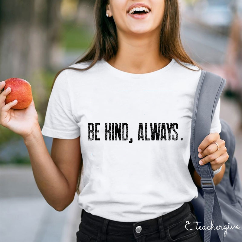 Be Kind Always Teacher T-Shirt