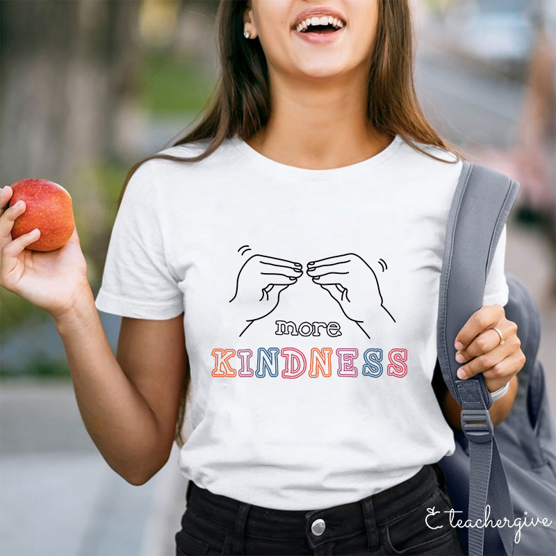 More Kindness Teacher T-Shirt