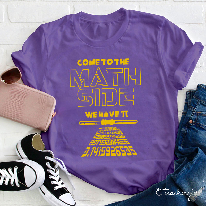Come To The Math Side We Have π Teacher T-Shirt