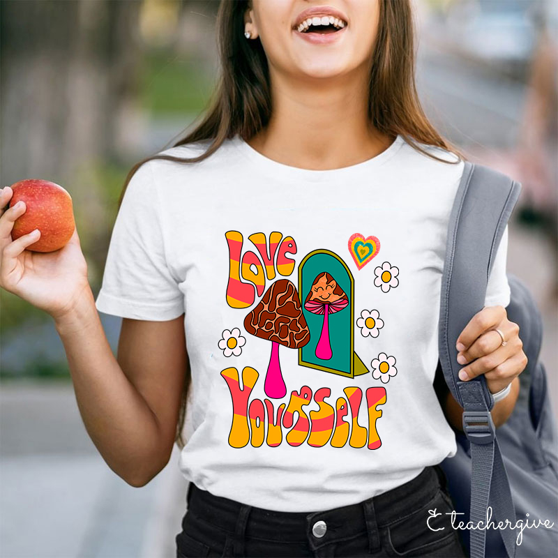 Love Yourself Teacher T-Shirt