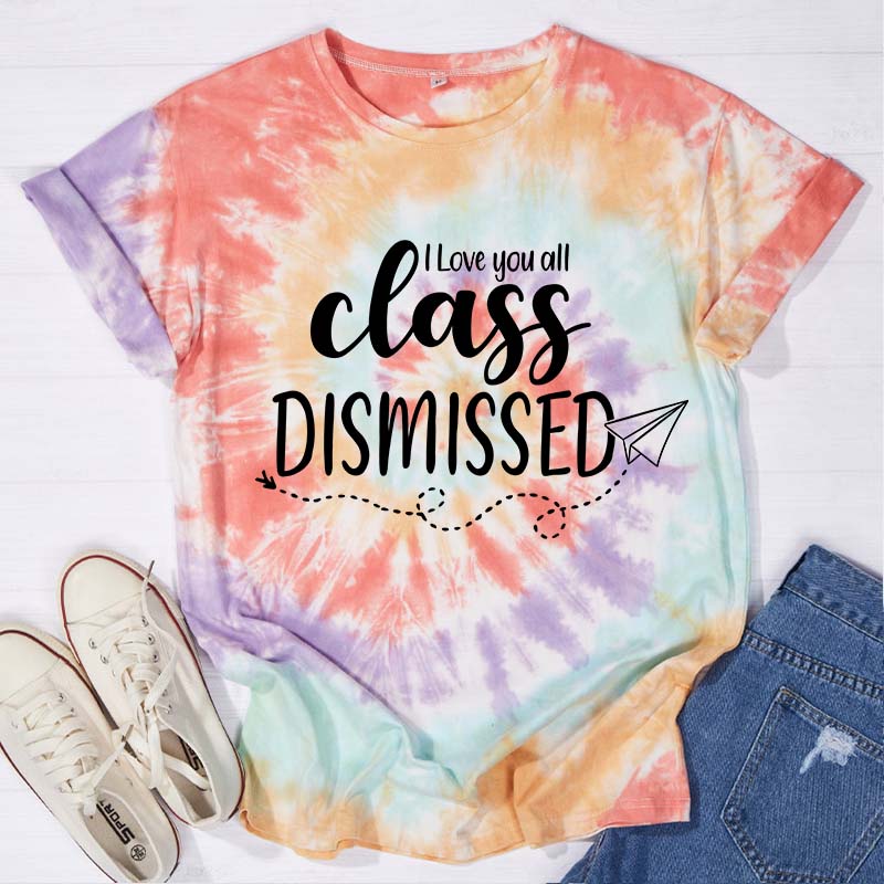 I Love You All Class Dismissed Teacher Tie-dye T-Shirt