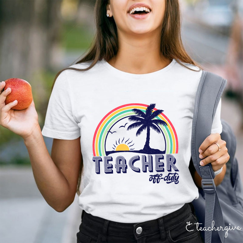 Teacher Off Duty Teacher T-Shirt