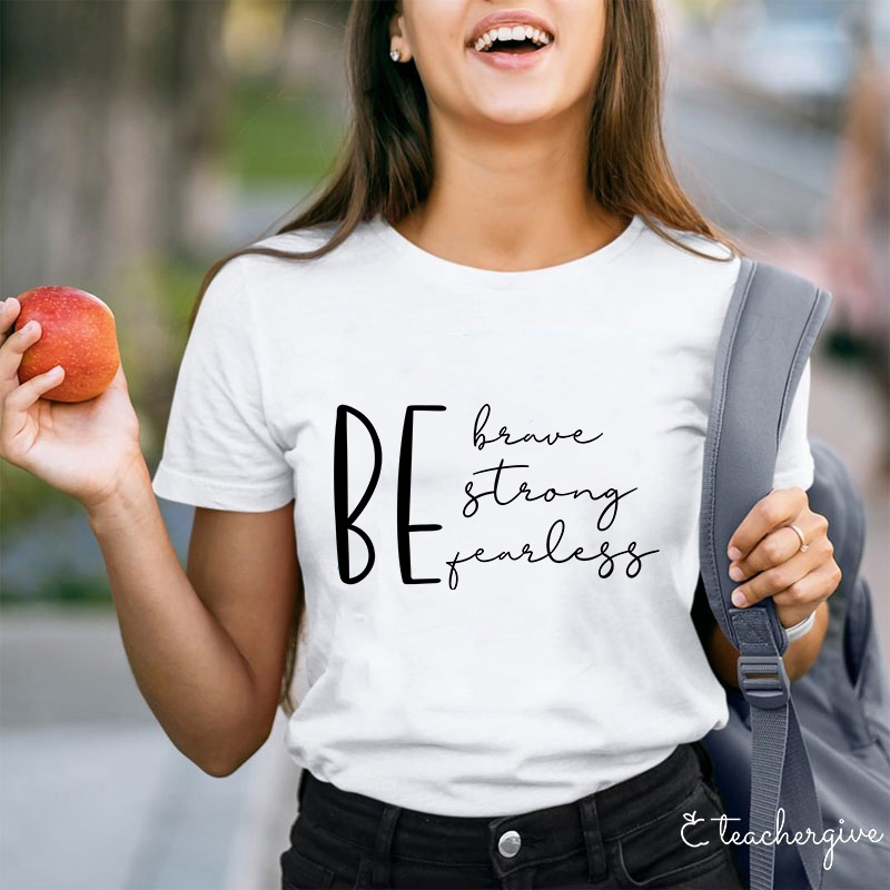 Be Brave Strong Fearless Teacher T-Shirt