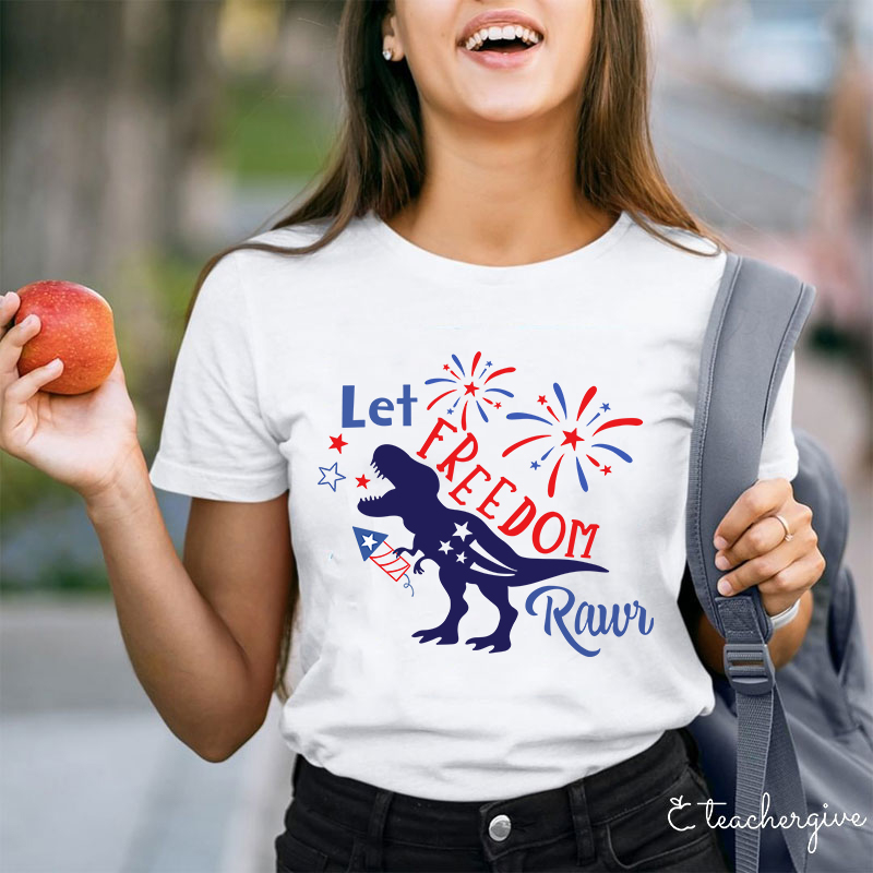 Let Freedom Rawr Teacher T-Shirt