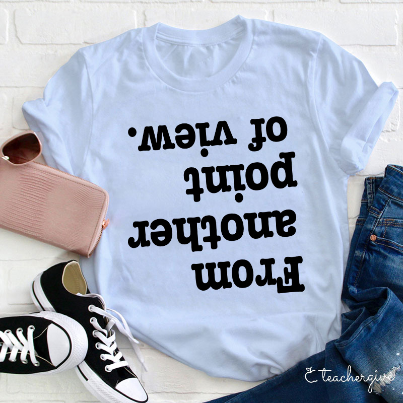 From Another Point Of View T-Shirt