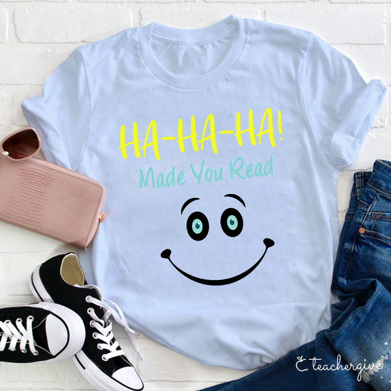 Ha-Ha-Ha Made You Read T-Shirt
