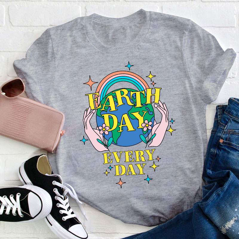 Earth Day Every Day Teacher T-Shirt