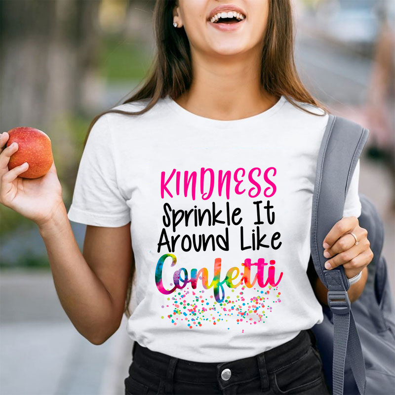 Kindness Sprinkle It Around Like Confetti Teacher T-Shirt