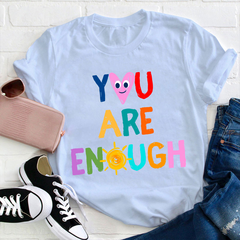 You Are Enough Teacher T-Shirt