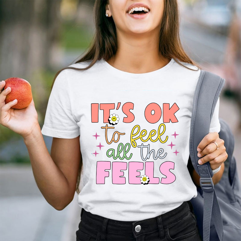 It's Okay To Feel All The Feels Teacher T-Shirt
