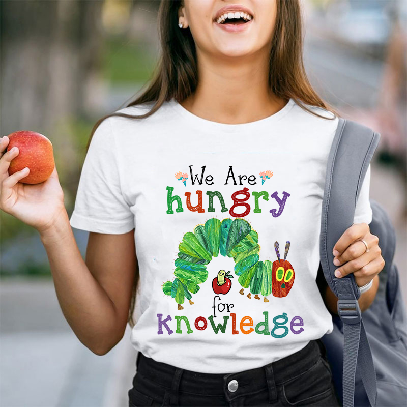 We Are Hungry For Knowledge Teacher T-Shirt