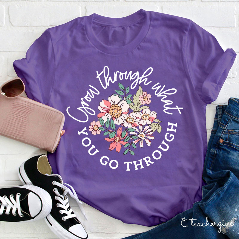 Grow Through What You Go Through T-Shirt