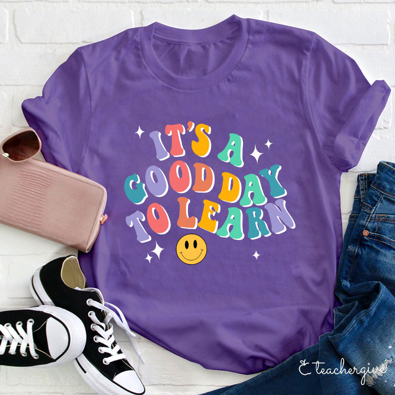 It's A Good Day To Learn  T-Shirt